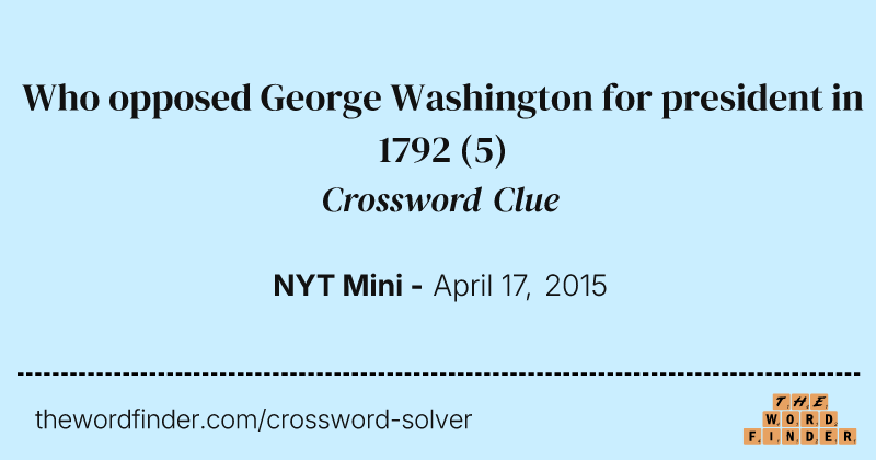 Who opposed George Washington for president in 1792 crossword clue image
