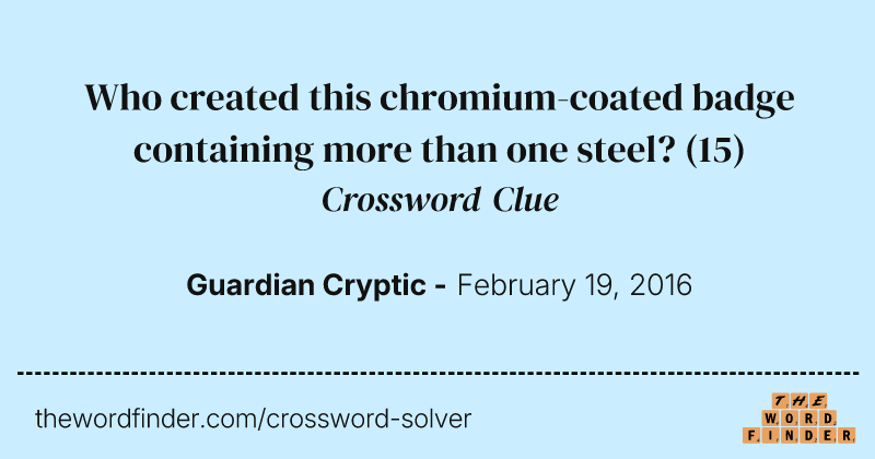 Who created this chromium-coated badge containing more than one steel? crossword clue image