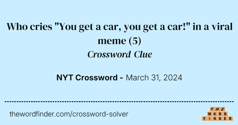 Who cries "You get a car, you get a car!" in a viral meme crossword clue image