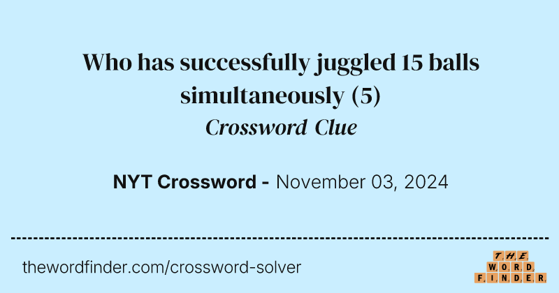 Who has successfully juggled 15 balls simultaneously crossword clue image