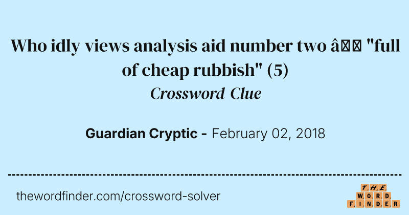 Who idly views analysis aid number two — "full of cheap rubbish" crossword clue image