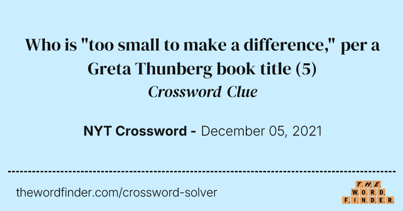 Who is "too small to make a difference," per a Greta Thunberg book title crossword clue image