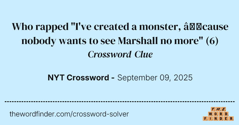 Who rapped "I've created a monster, ’cause nobody wants to see Marshall no more" crossword clue image