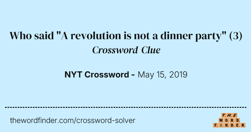 Who said "A revolution is not a dinner party" crossword clue image