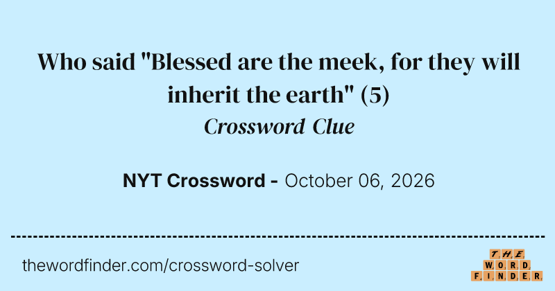 Who said "Blessed are the meek, for they will inherit the earth" crossword clue image
