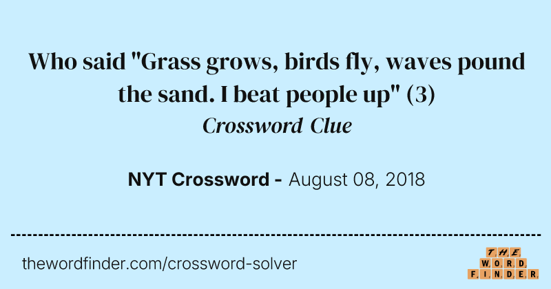 Who said "Grass grows, birds fly, waves pound the sand. I beat people up" crossword clue image