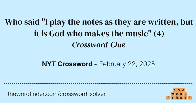 Who said "I play the notes as they are written, but it is God who makes the music" crossword clue image