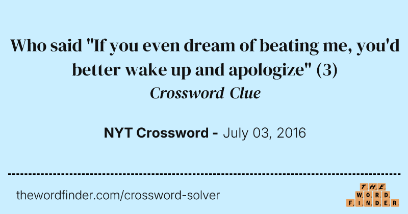 Who said "If you even dream of beating me, you'd better wake up and apologize" crossword clue image