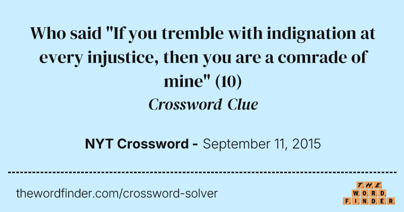 Who said "If you tremble with indignation at every injustice, then you are a comrade of mine" crossword clue image