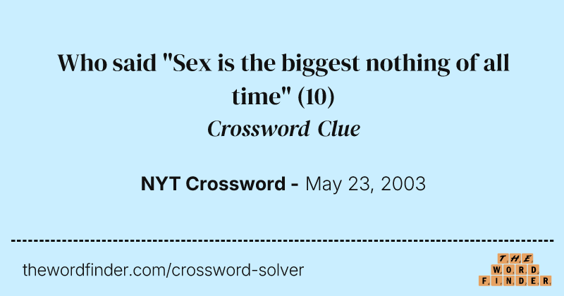 Who said "Sex is the biggest nothing of all time" crossword clue image