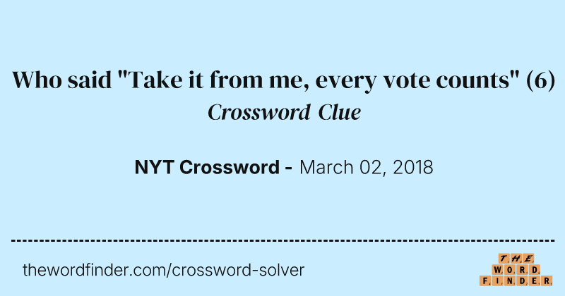 Who said "Take it from me, every vote counts" crossword clue image
