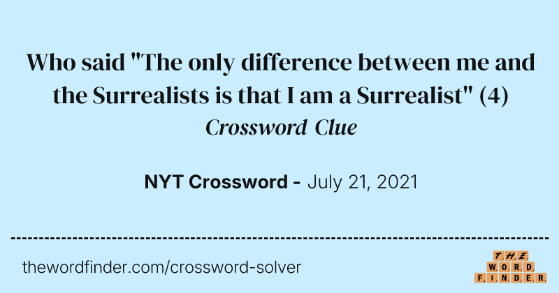 Who said "The only difference between me and the Surrealists is that I am a Surrealist" crossword clue image