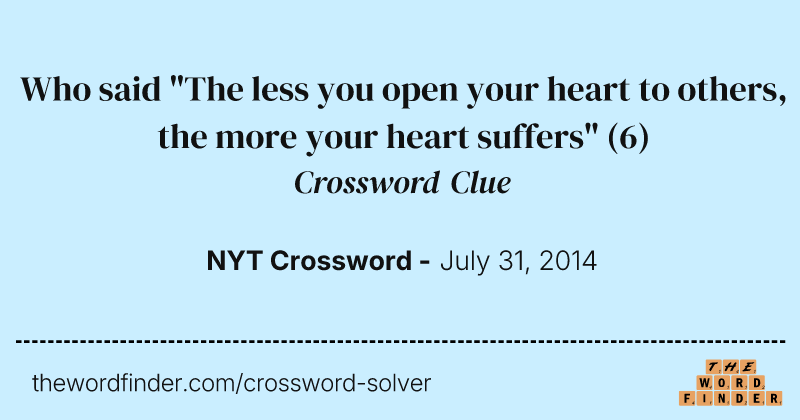 Who said "The less you open your heart to others, the more your heart suffers" crossword clue image