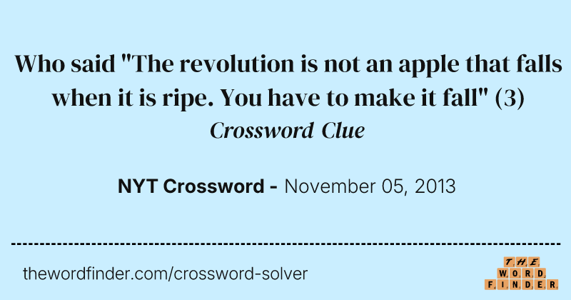 Who said "The revolution is not an apple that falls when it is ripe. You have to make it fall" crossword clue image