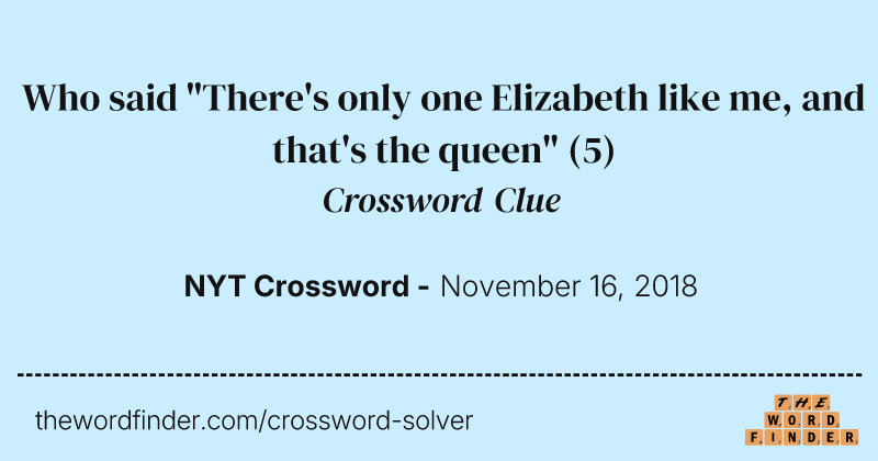 Who said "There's only one Elizabeth like me, and that's the queen" crossword clue image