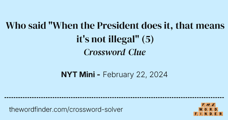 Who said "When the President does it, that means it's not illegal" crossword clue image