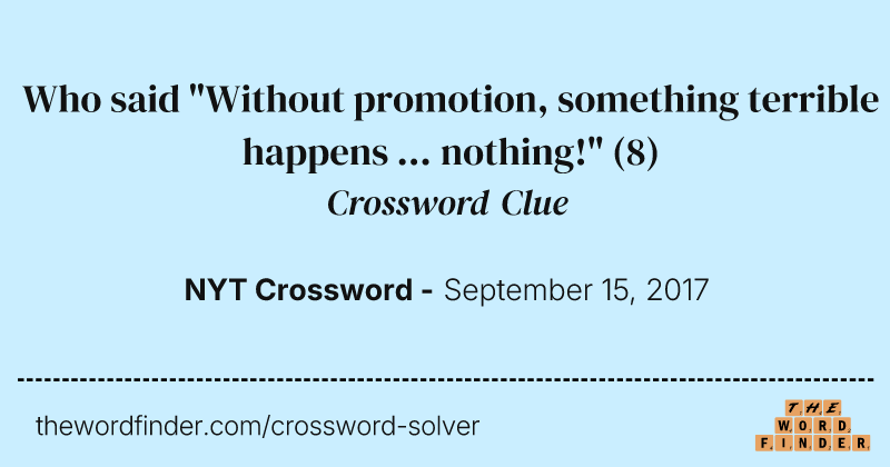 Who said "Without promotion, something terrible happens ... nothing!" crossword clue image