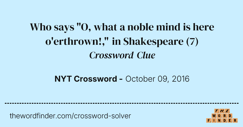 Who says "O, what a noble mind is here o'erthrown!," in Shakespeare crossword clue image