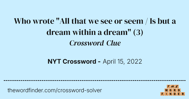Who wrote "All that we see or seem / Is but a dream within a dream" crossword clue image