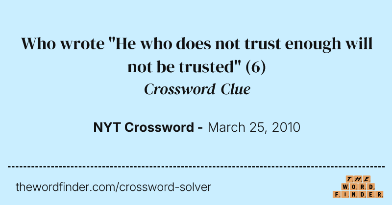 Who wrote "He who does not trust enough will not be trusted" crossword clue image