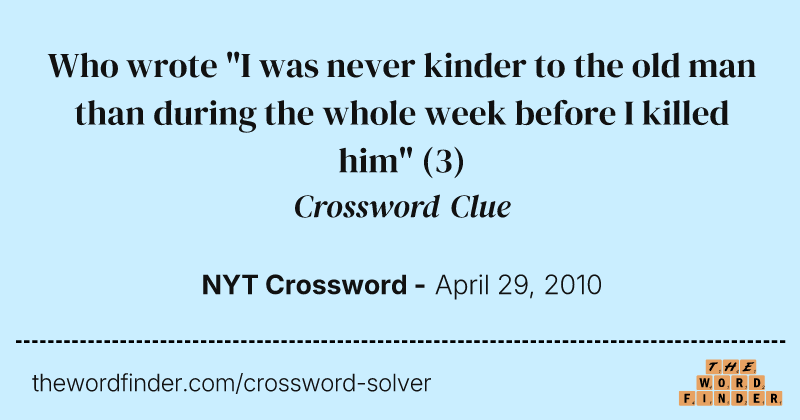 Who wrote "I was never kinder to the old man than during the whole week before I killed him" crossword clue image