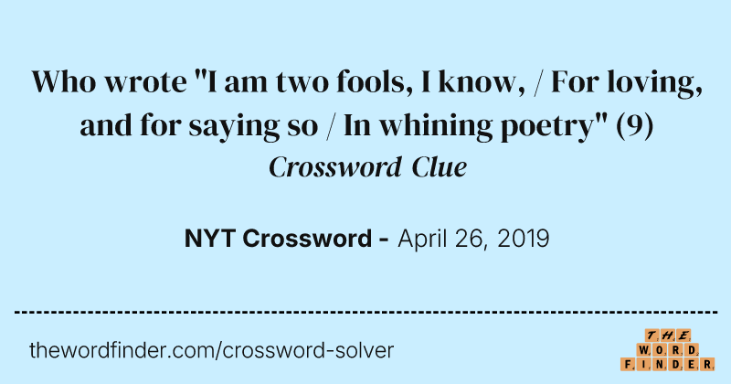Who wrote "I am two fools, I know, / For loving, and for saying so / In whining poetry" crossword clue image