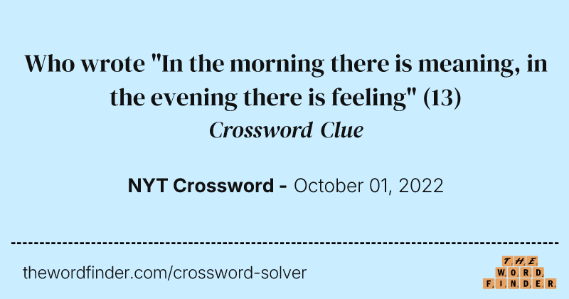 Who wrote "In the morning there is meaning, in the evening there is feeling" crossword clue image