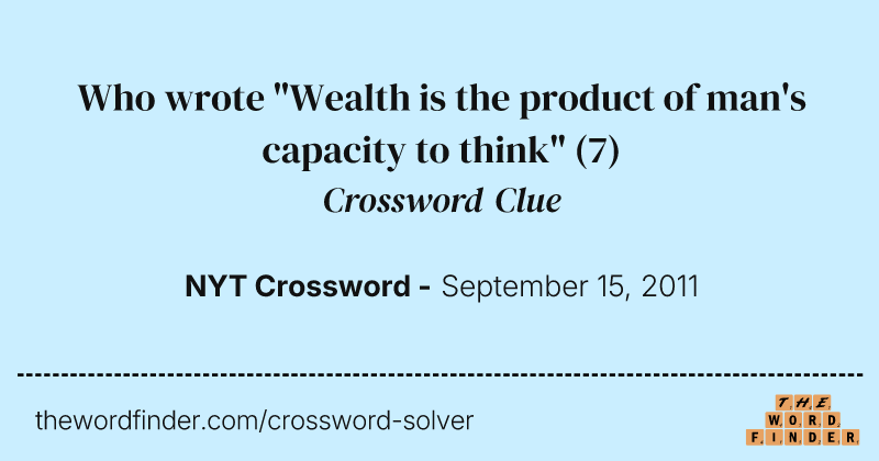 Who wrote "Wealth is the product of man's capacity to think" crossword clue image
