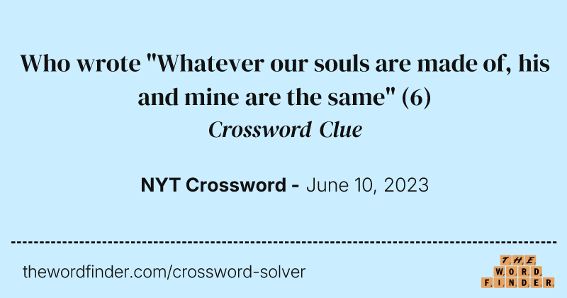 Who wrote "Whatever our souls are made of, his and mine are the same" crossword clue image