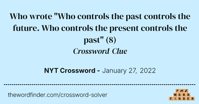 Who wrote "Who controls the past controls the future. Who controls the present controls the past" crossword clue image