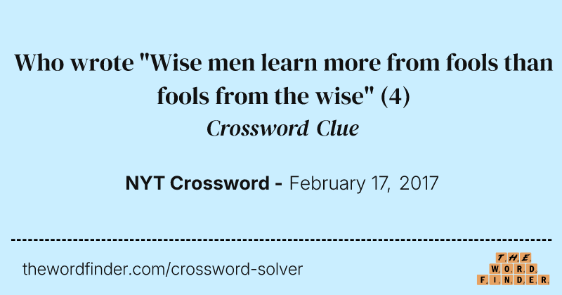 Who wrote "Wise men learn more from fools than fools from the wise" crossword clue image