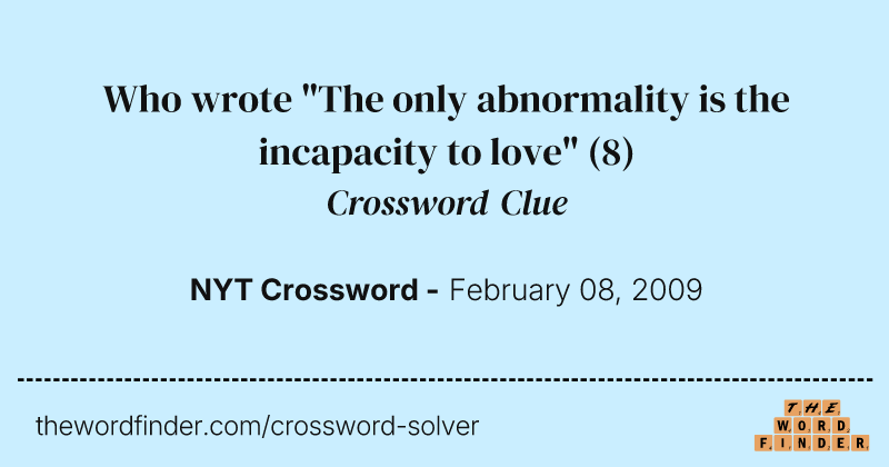 Who wrote "The only abnormality is the incapacity to love" crossword clue image
