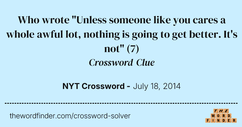 Who wrote "Unless someone like you cares a whole awful lot, nothing is going to get better. It's not" crossword clue image