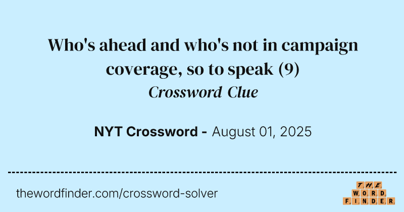 Who's ahead and who's not in campaign coverage, so to speak crossword clue image