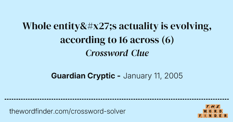 Whole entity's actuality is evolving, according to 16 across crossword clue image