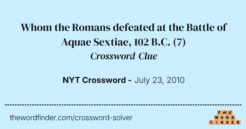 Whom the Romans defeated at the Battle of Aquae Sextiae, 102 B.C. crossword clue image
