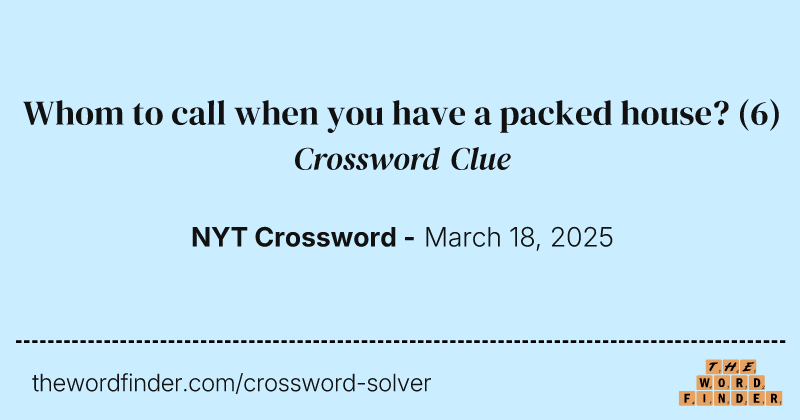 Whom to call when you have a packed house? crossword clue image