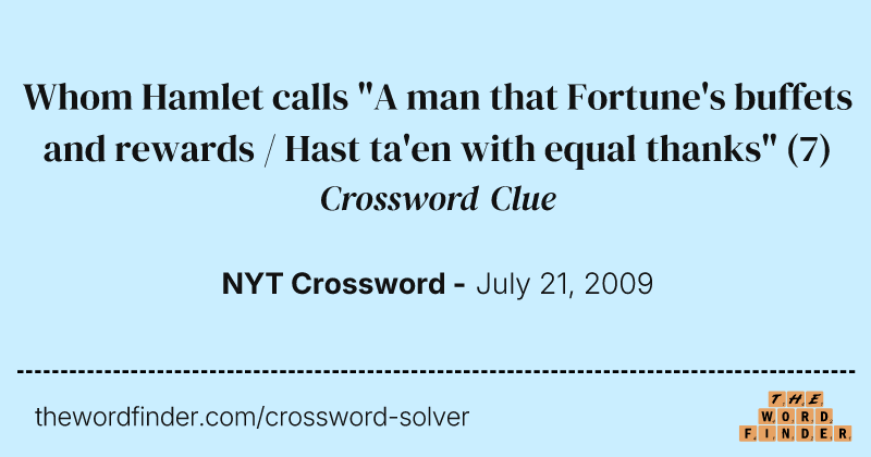 Whom Hamlet calls "A man that Fortune's buffets and rewards / Hast ta'en with equal thanks" crossword clue image
