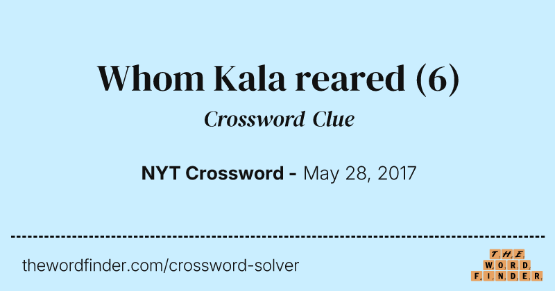 Whom Kala reared crossword clue image