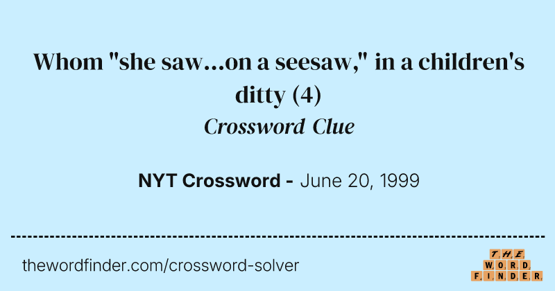 Whom "she saw...on a seesaw," in a children's ditty crossword clue image
