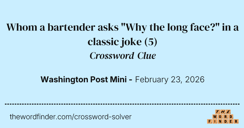 Whom a bartender asks "Why the long face?" in a classic joke crossword clue image