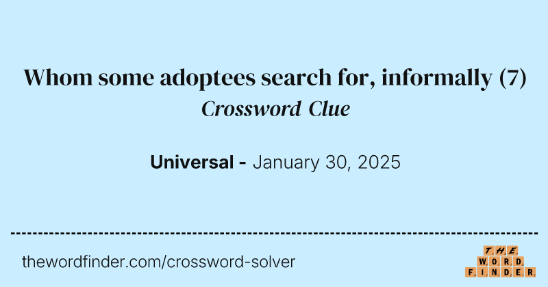 Whom some adoptees search for, informally crossword clue image