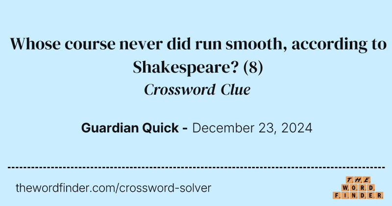 Whose course never did run smooth, according to Shakespeare? crossword clue image