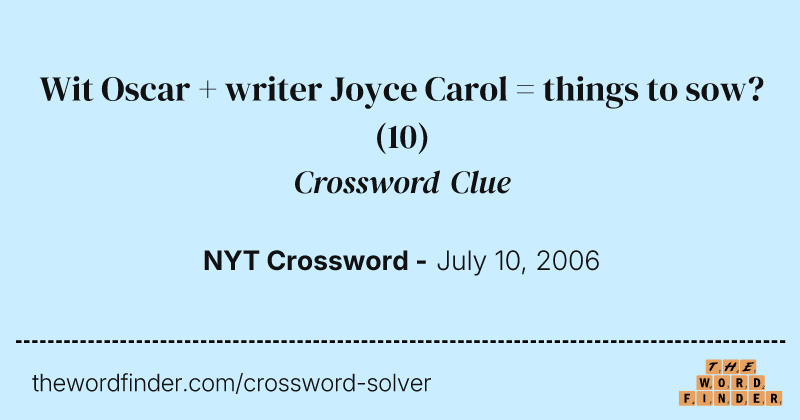 Wit Oscar + writer Joyce Carol = things to sow? crossword clue image