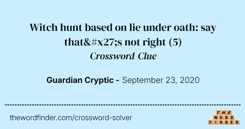 Witch hunt based on lie under oath: say that's not right crossword clue image