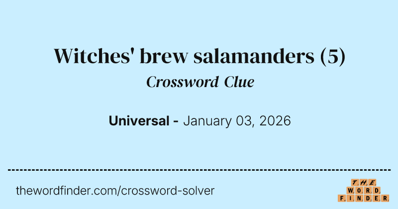 Witches' brew salamanders crossword clue image