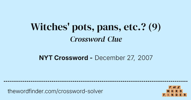 Witches' pots, pans, etc.? crossword clue image