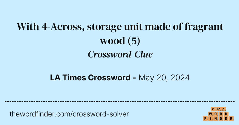 With 4-Across, storage unit made of fragrant wood crossword clue image