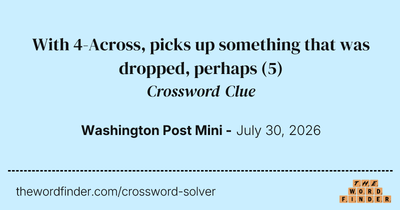 With 4-Across, picks up something that was dropped, perhaps crossword clue image