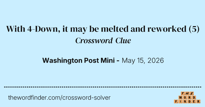 With 4-Down, it may be melted and reworked crossword clue image